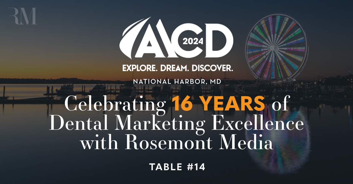 Join the dental marketing specialists from Rosemont Media at the 2024 American Academy of Cosmetic Dentistry Scientific Session in National Harbor